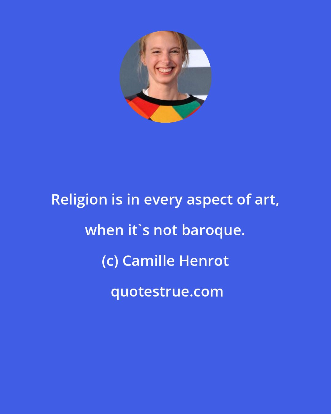 Camille Henrot: Religion is in every aspect of art, when it's not baroque.