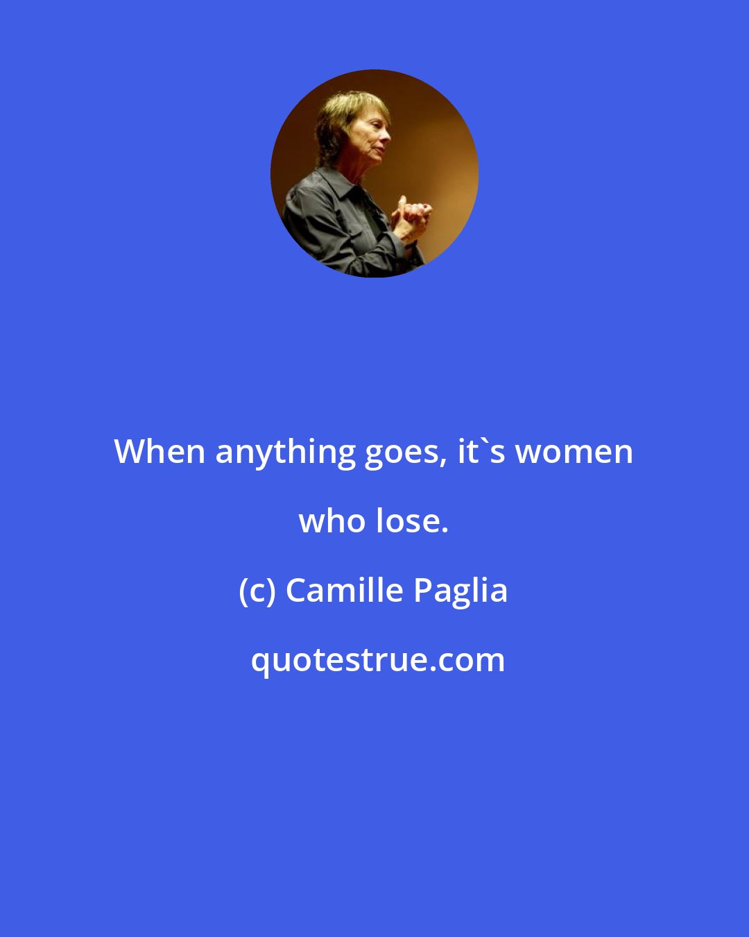 Camille Paglia: When anything goes, it's women who lose.