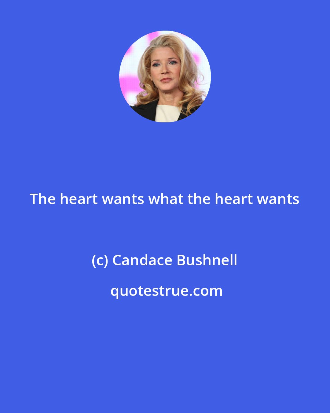 Candace Bushnell: The heart wants what the heart wants