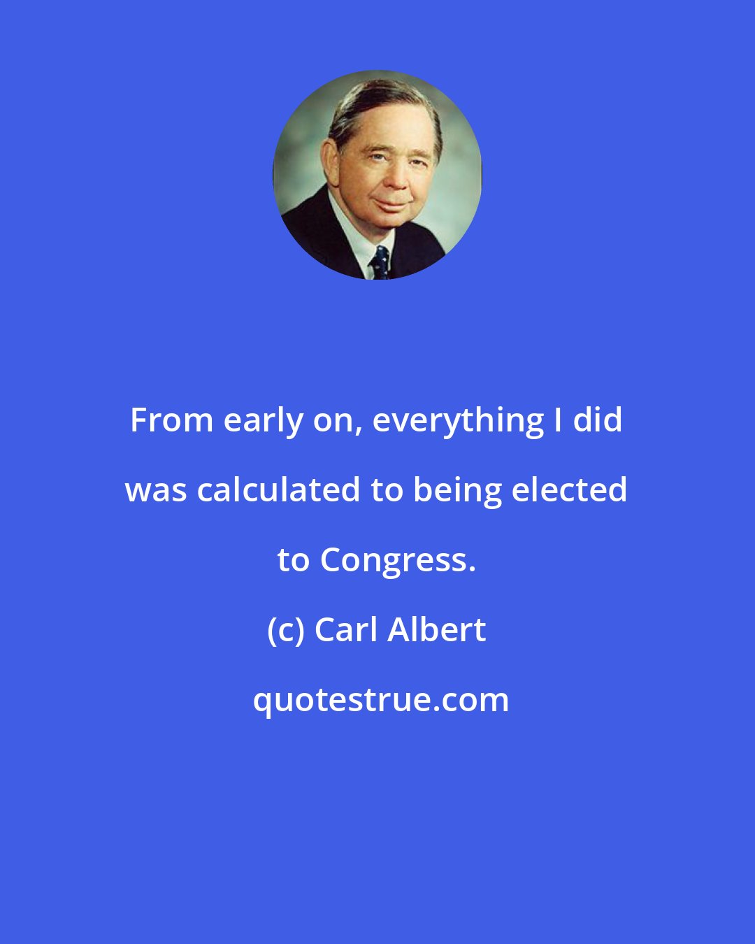 Carl Albert: From early on, everything I did was calculated to being elected to Congress.