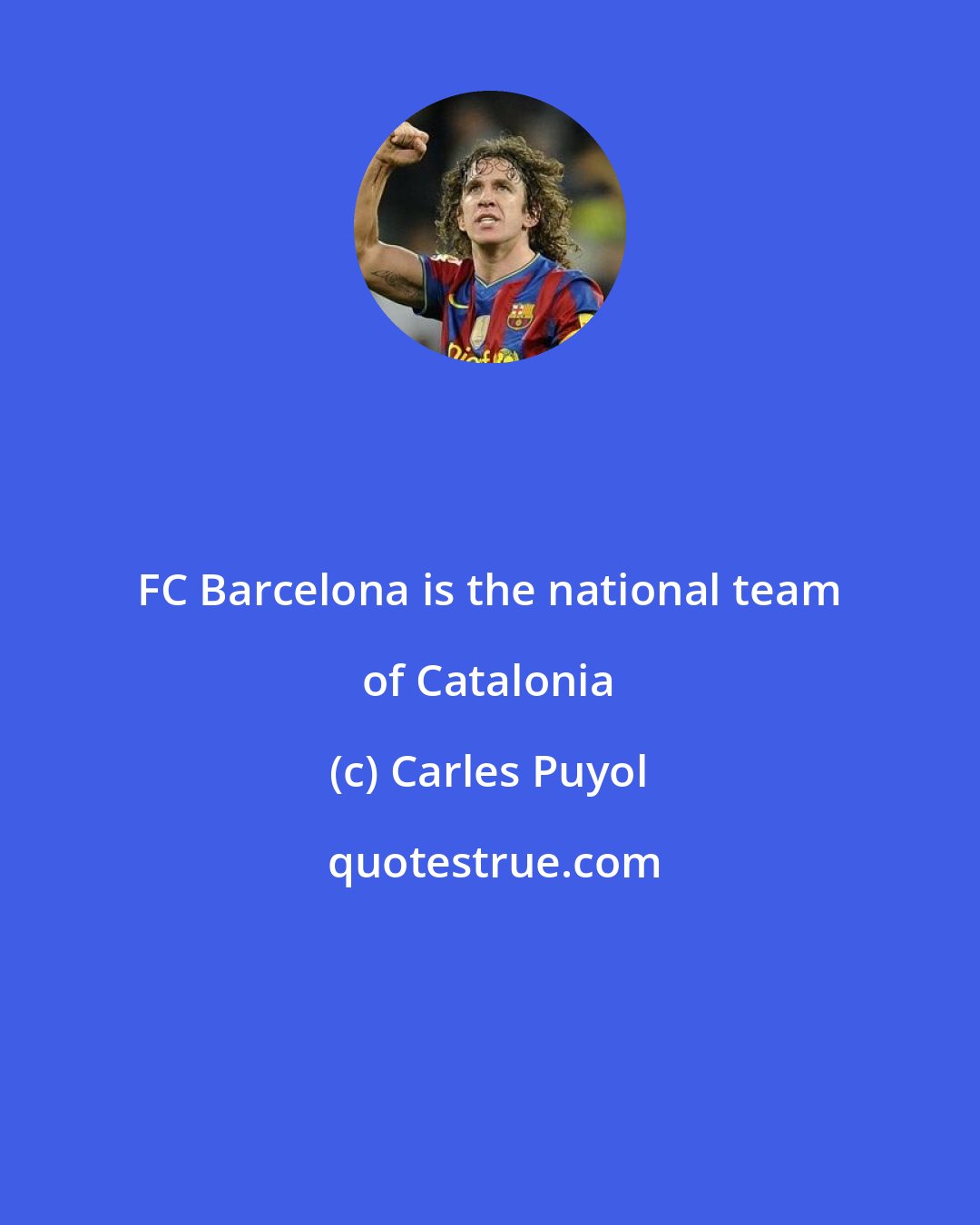 Carles Puyol: FC Barcelona is the national team of Catalonia