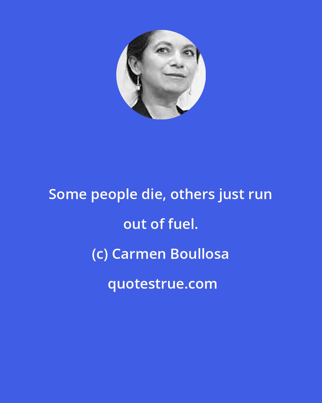 Carmen Boullosa: Some people die, others just run out of fuel.