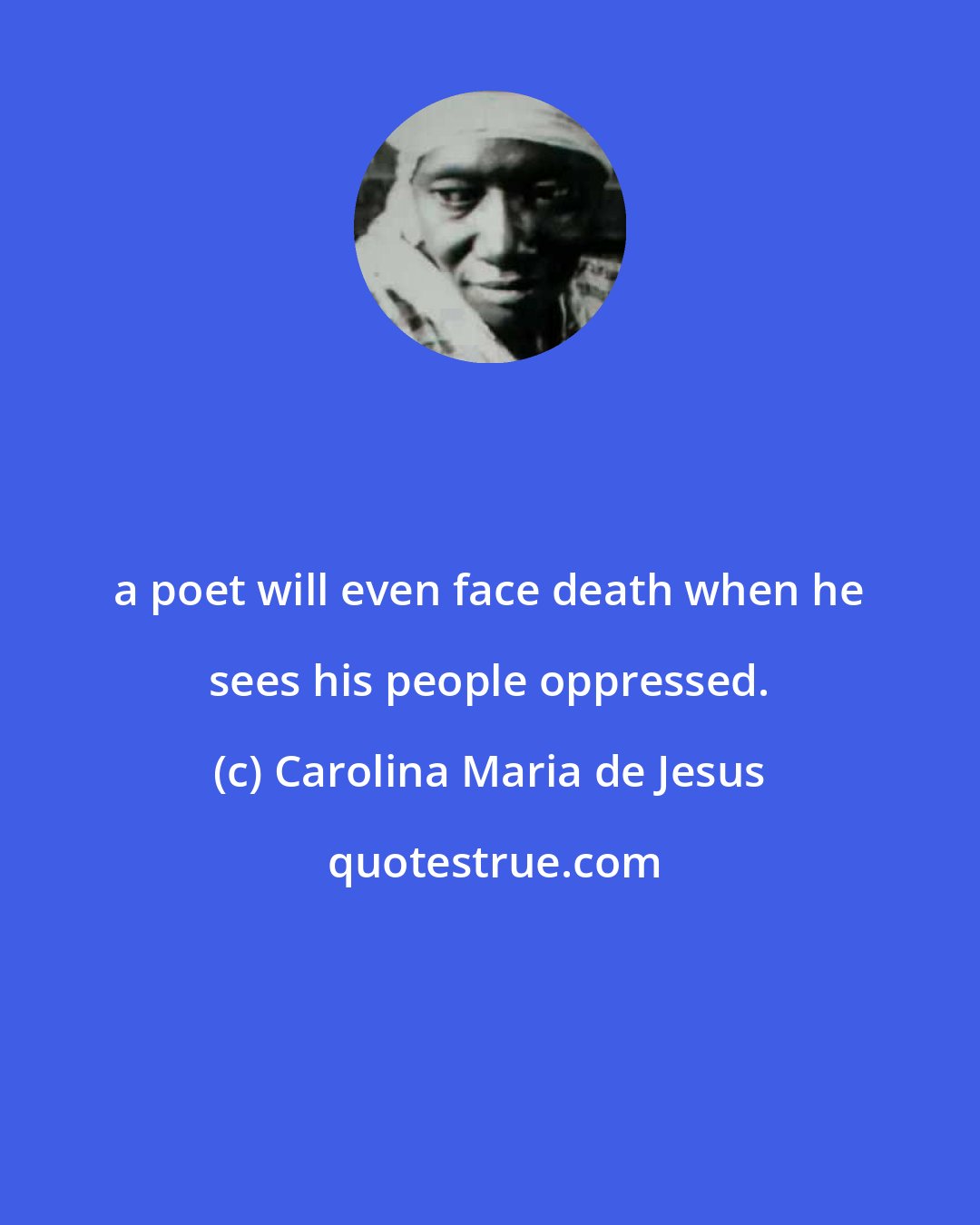 Carolina Maria de Jesus: a poet will even face death when he sees his people oppressed.