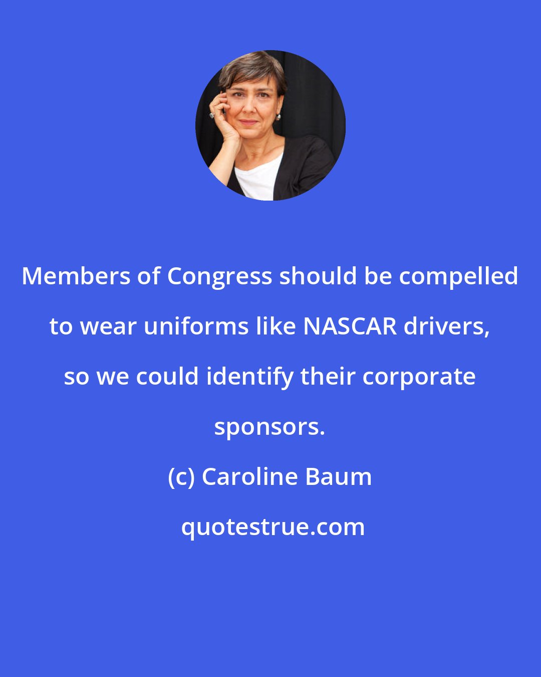 Caroline Baum: Members of Congress should be compelled to wear uniforms like NASCAR drivers, so we could identify their corporate sponsors.