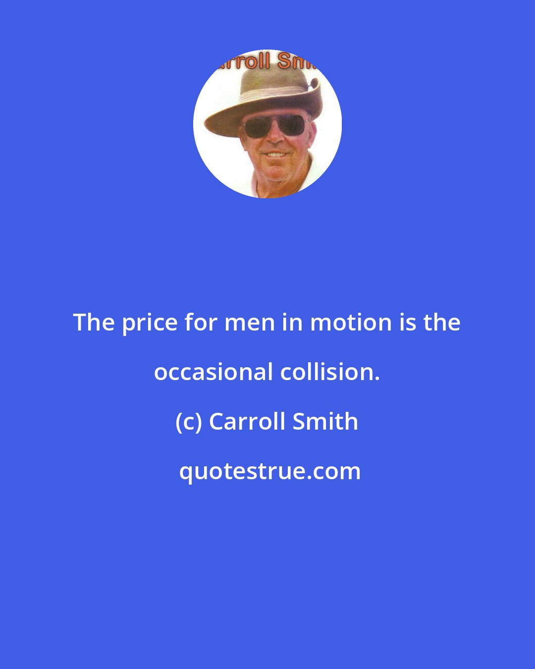 Carroll Smith: The price for men in motion is the occasional collision.