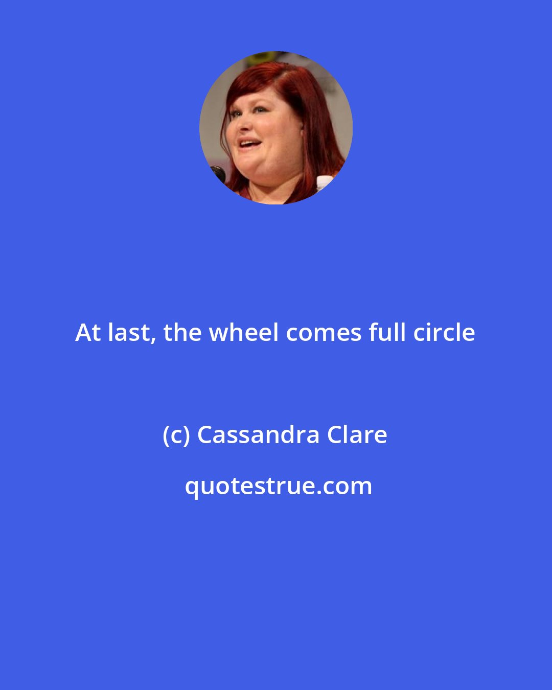 Cassandra Clare: At last, the wheel comes full circle