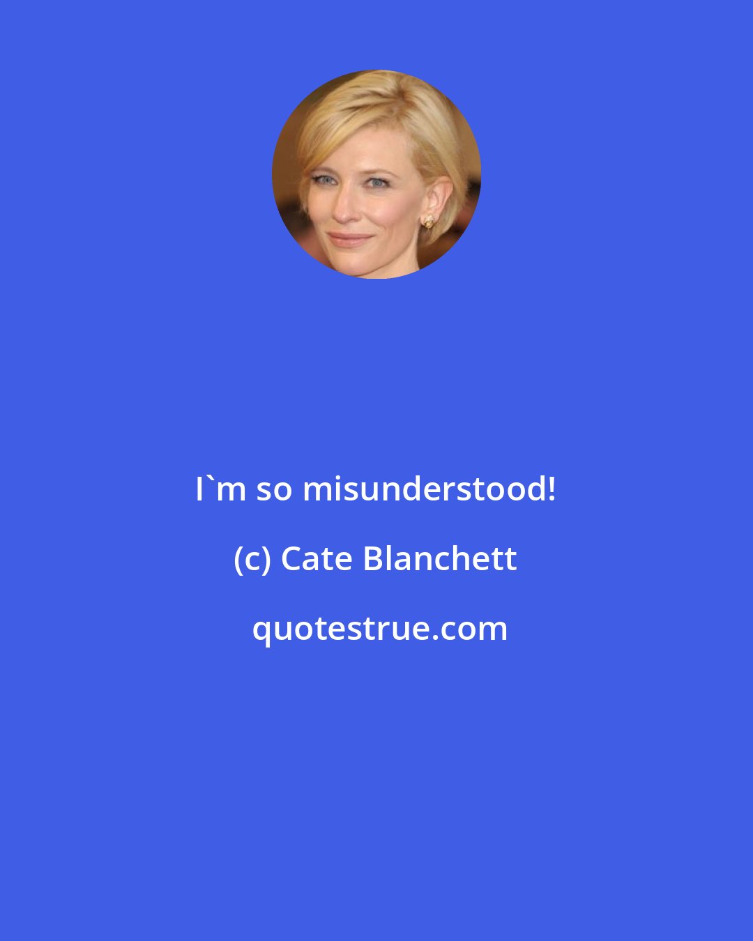 Cate Blanchett: I'm so misunderstood!