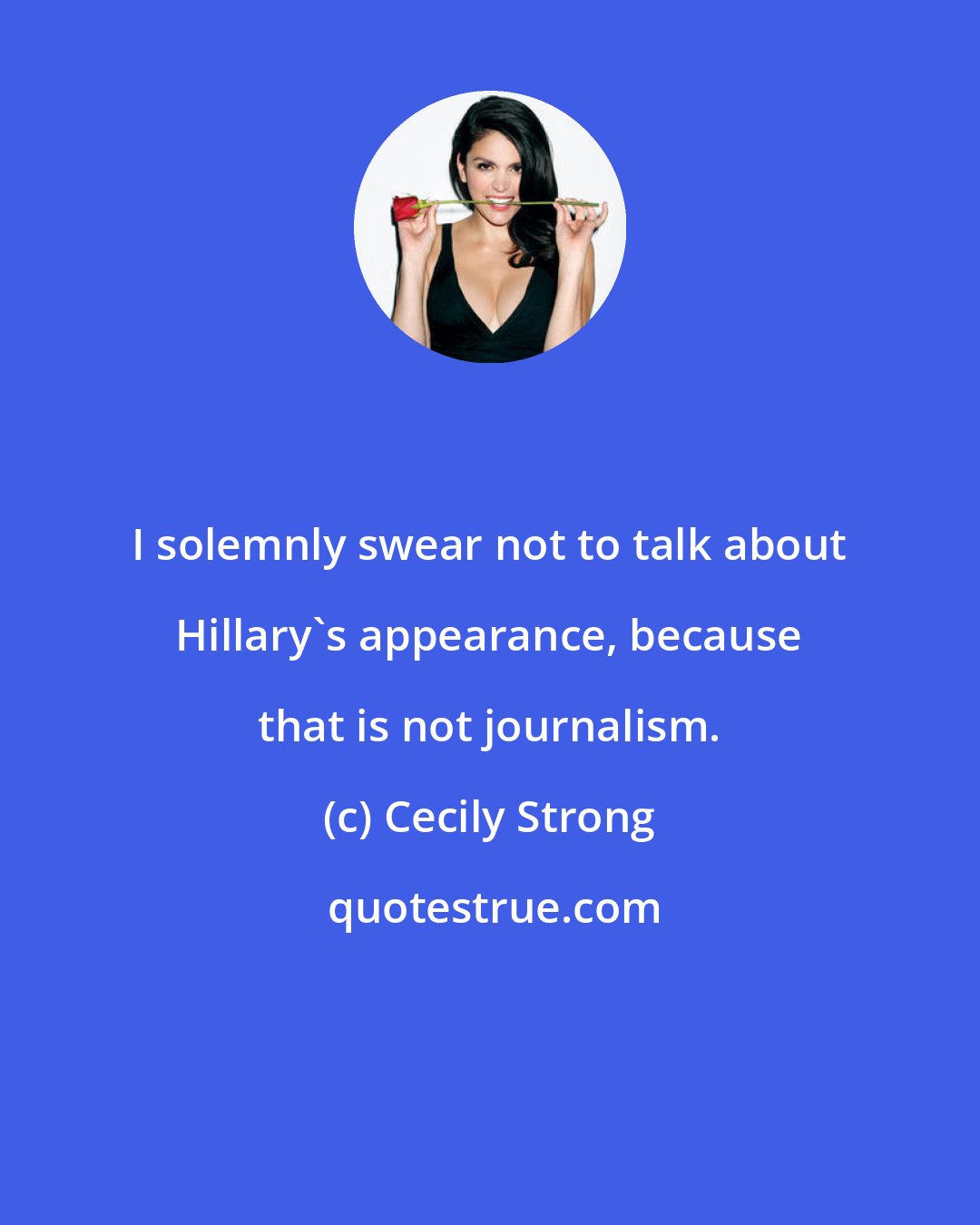 Cecily Strong: I solemnly swear not to talk about Hillary's appearance, because that is not journalism.