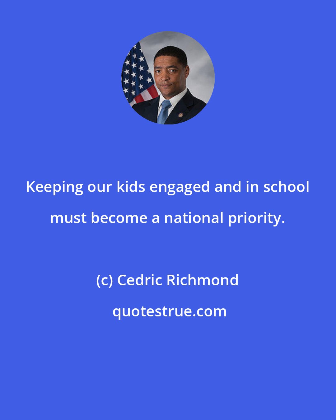 Cedric Richmond: Keeping our kids engaged and in school must become a national priority.
