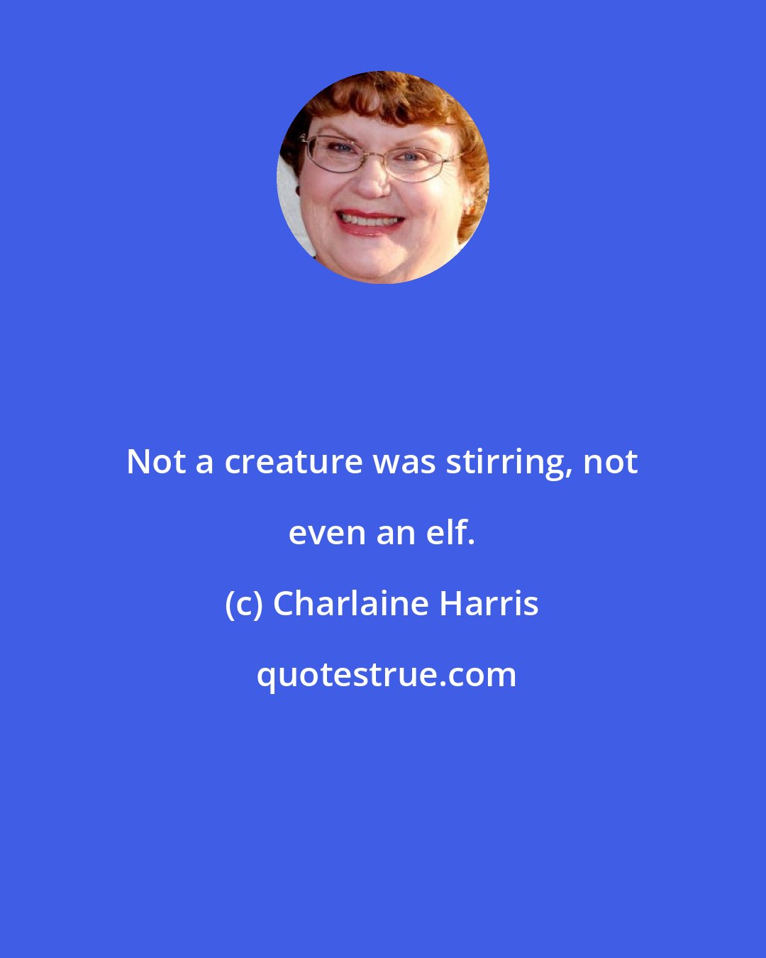 Charlaine Harris: Not a creature was stirring, not even an elf.