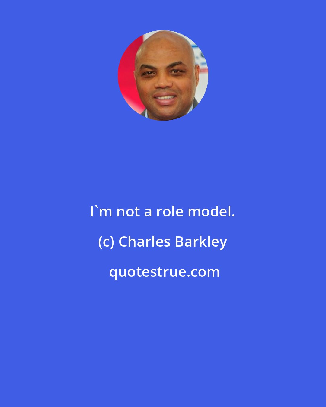 Charles Barkley: I'm not a role model.