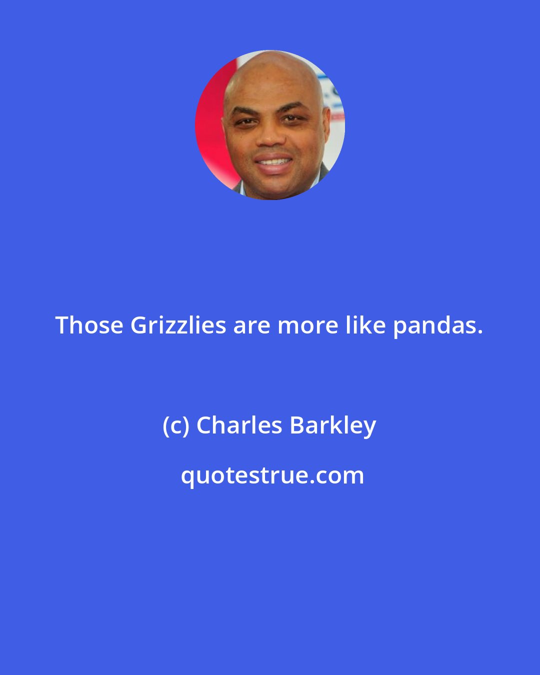 Charles Barkley: Those Grizzlies are more like pandas.