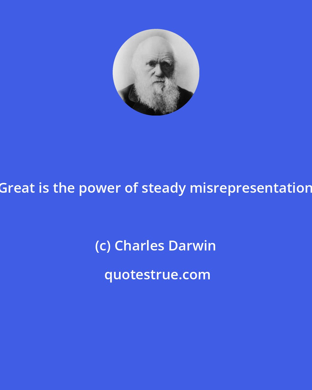 Charles Darwin: Great is the power of steady misrepresentation