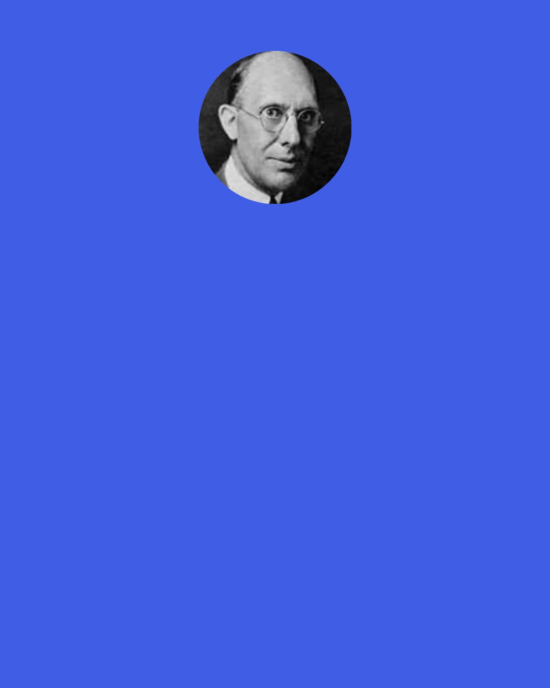 Charles Kettering: When I was research head of General Motors and wanted a problem solved, I'd place a table outside the meeting room with a sign: "Leave slide rules here." If I didn't do that, I'd find someone reaching for his slide rule. Then he'd be on his feet saying, "Boss, you can't do it."