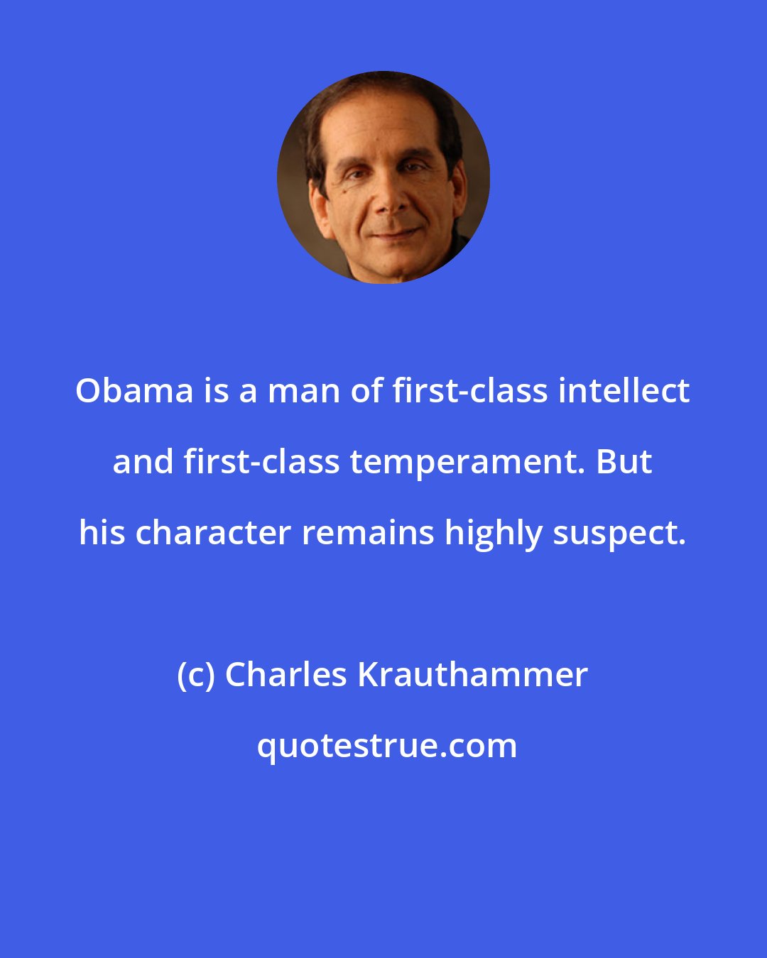 Charles Krauthammer: Obama is a man of first-class intellect and first-class temperament. But his character remains highly suspect.