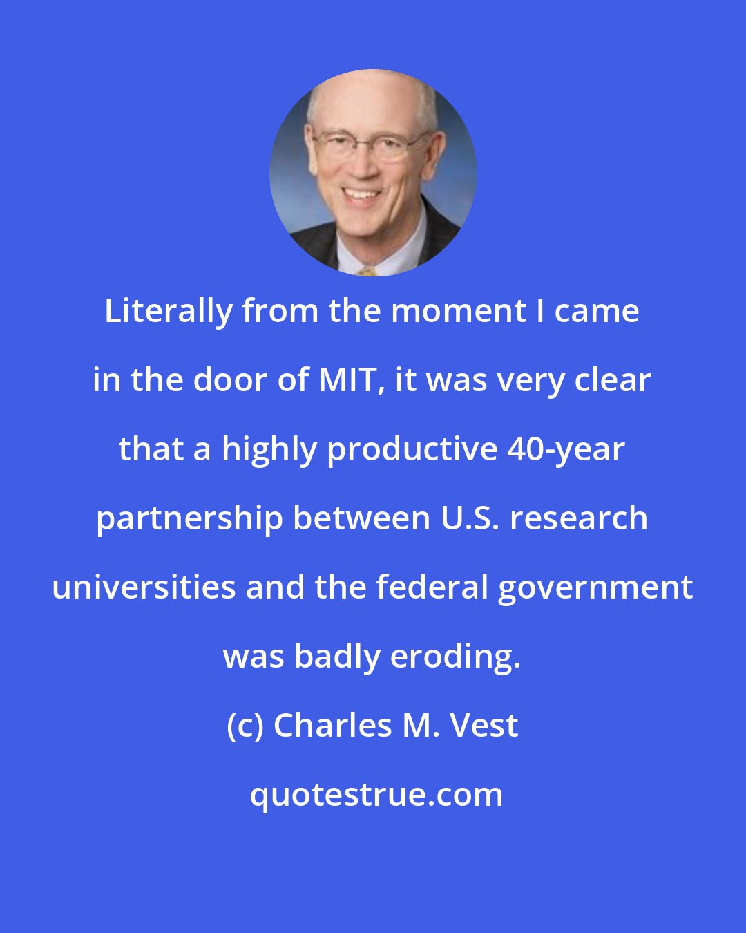 Charles M. Vest: Literally from the moment I came in the door of MIT, it was very clear that a highly productive 40-year partnership between U.S. research universities and the federal government was badly eroding.
