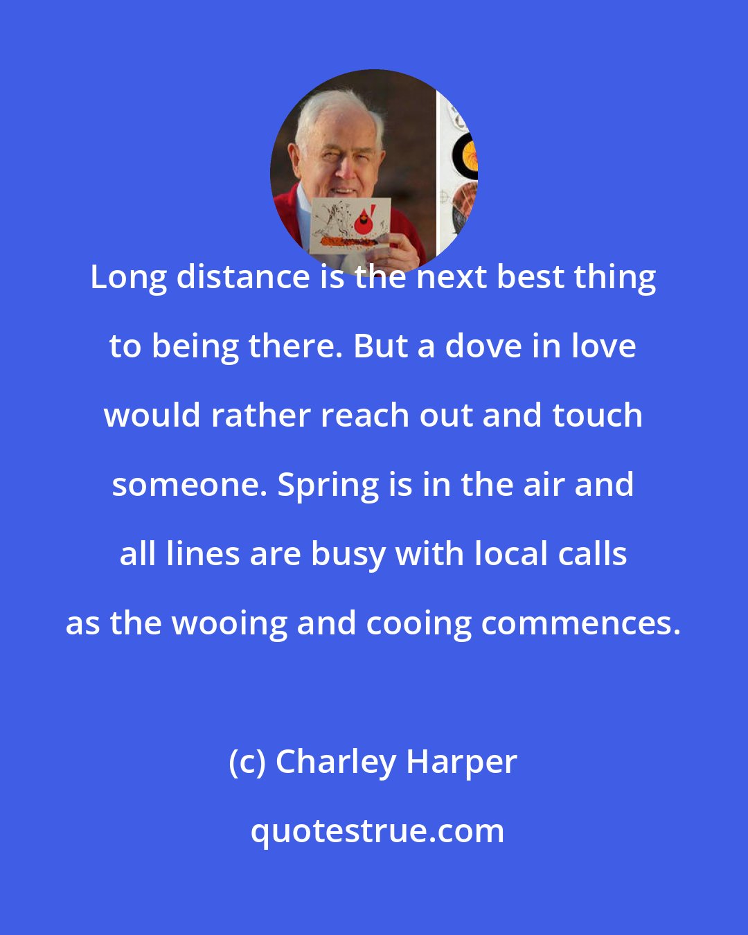 Charley Harper: Long distance is the next best thing to being there. But a dove in love would rather reach out and touch someone. Spring is in the air and all lines are busy with local calls as the wooing and cooing commences.