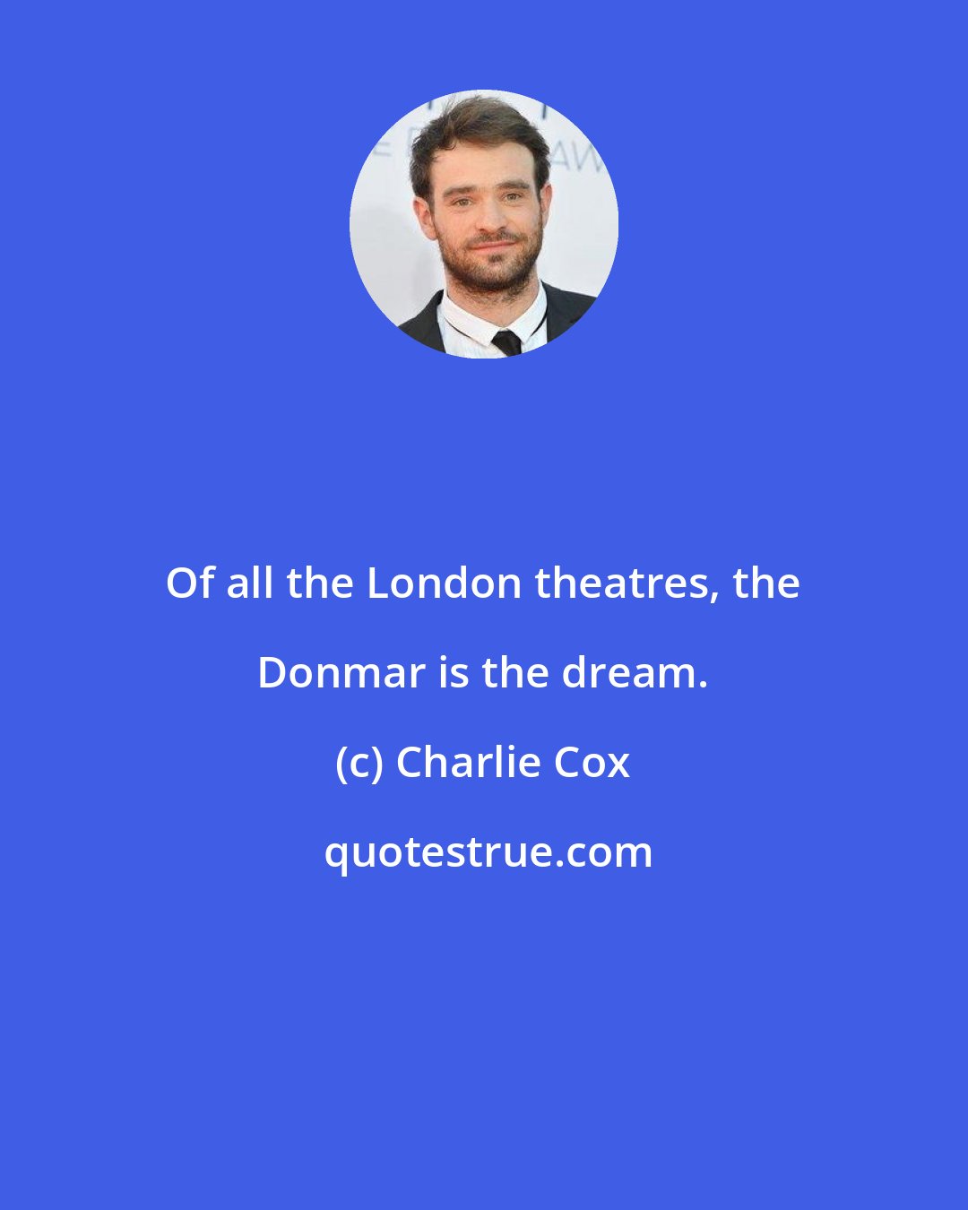 Charlie Cox: Of all the London theatres, the Donmar is the dream.