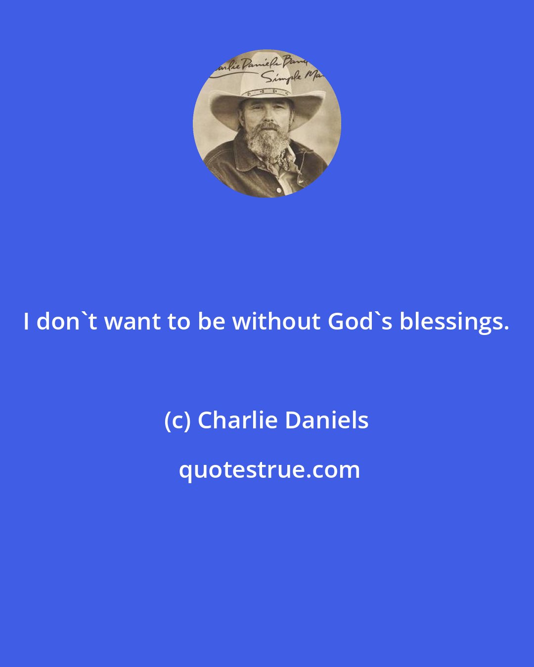 Charlie Daniels: I don't want to be without God's blessings.