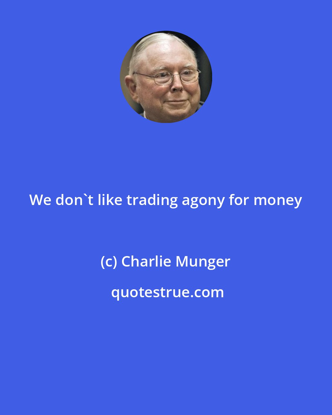 Charlie Munger: We don't like trading agony for money