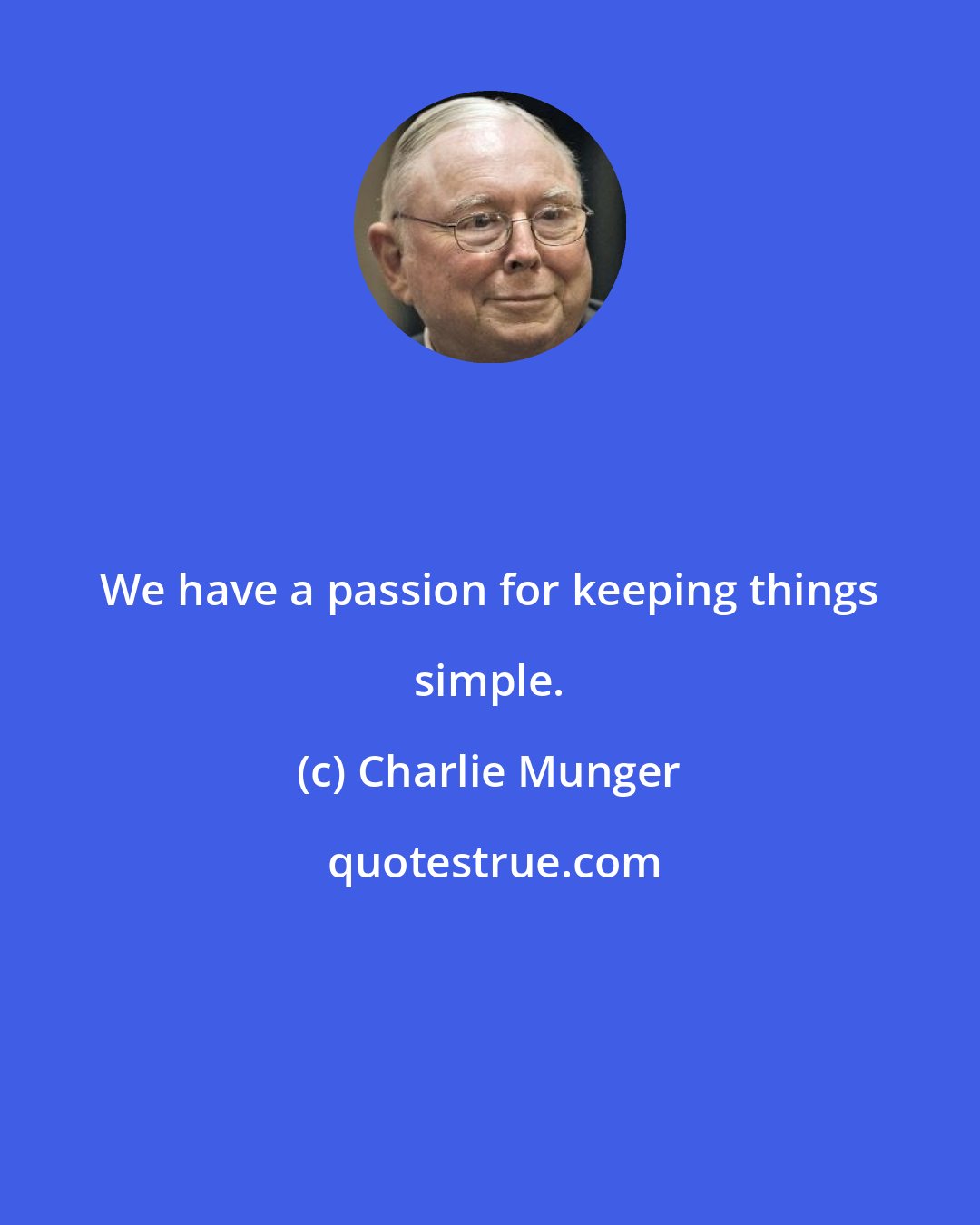 Charlie Munger: We have a passion for keeping things simple.