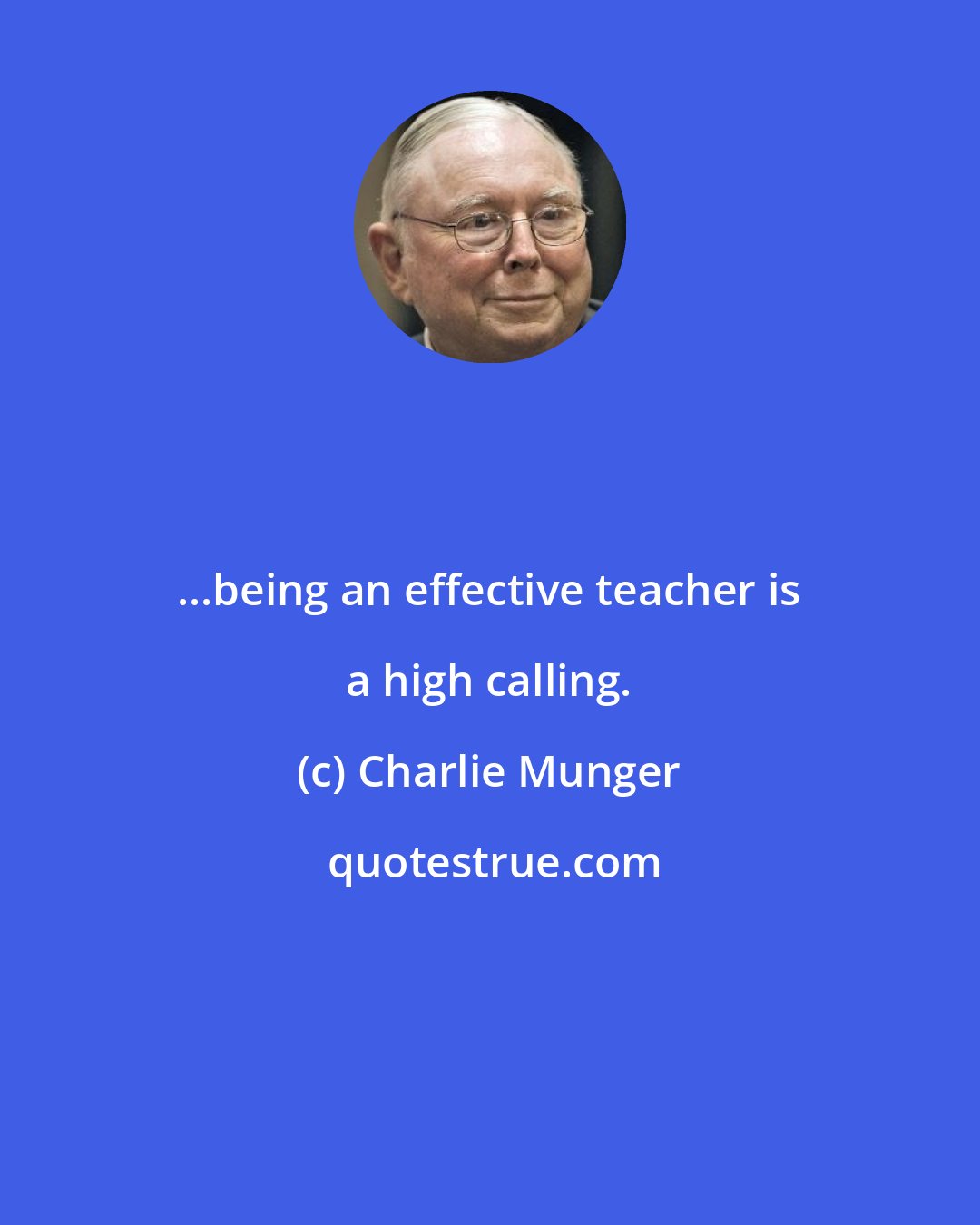 Charlie Munger: ...being an effective teacher is a high calling.