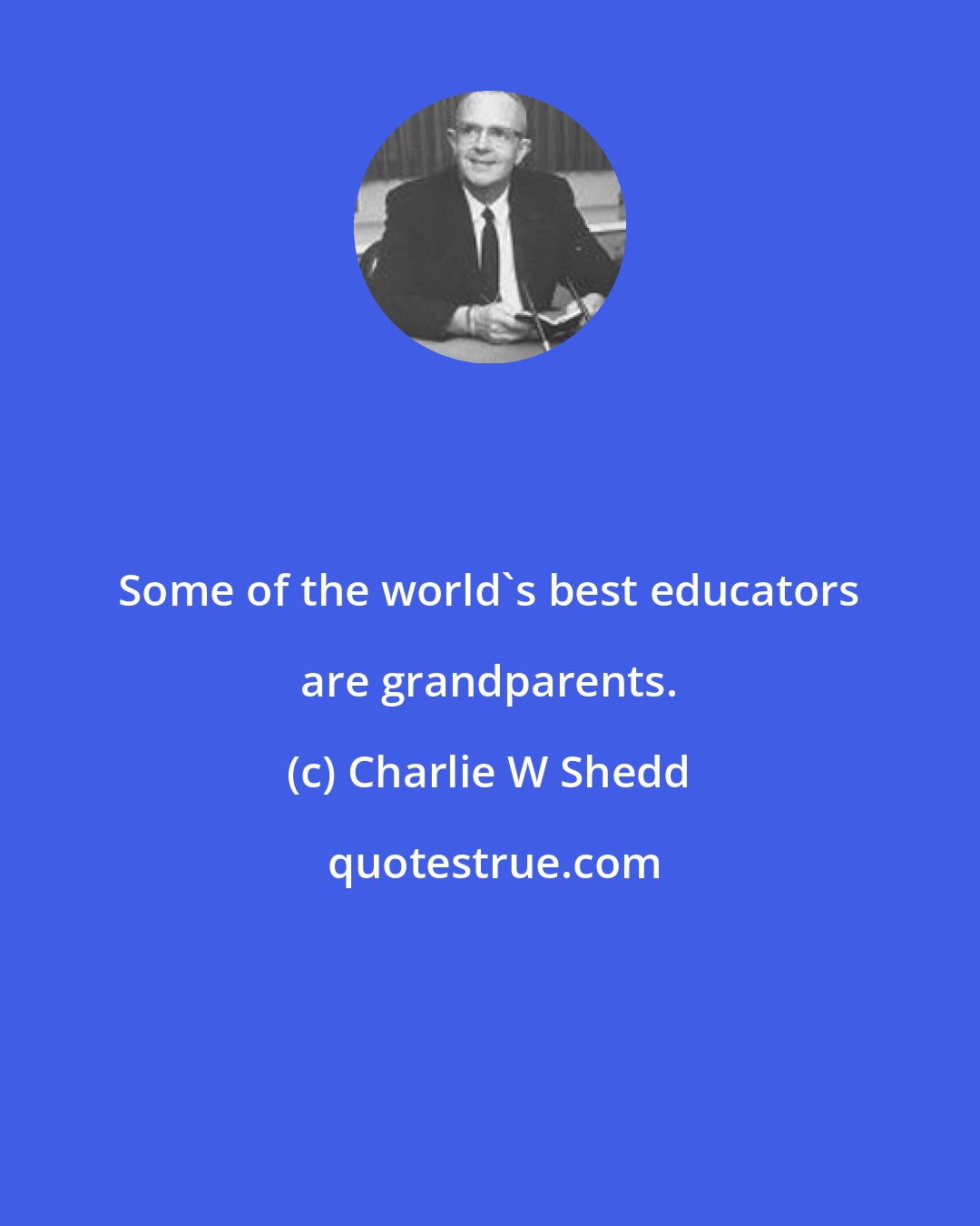 Charlie W Shedd: Some of the world's best educators are grandparents.