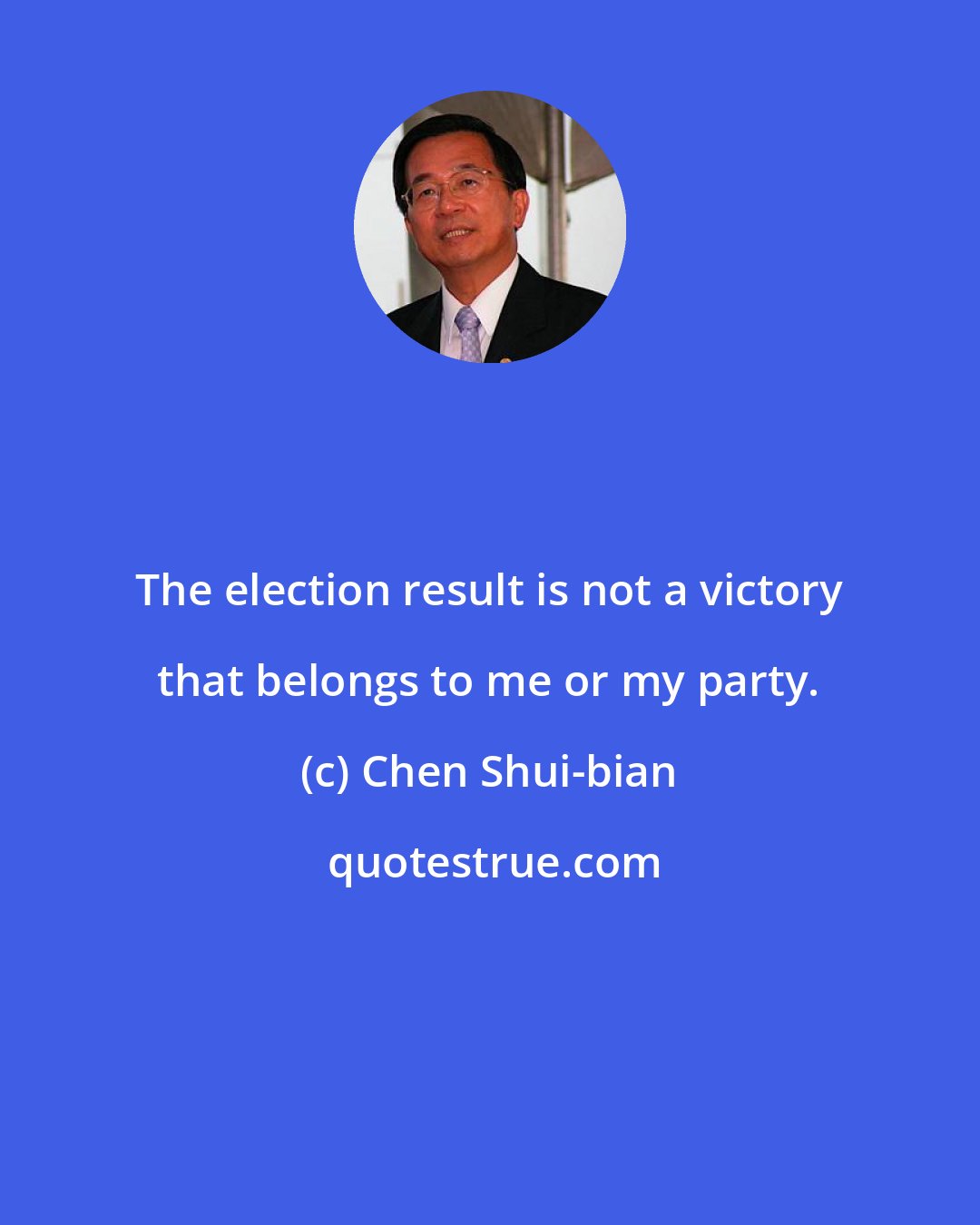 Chen Shui-bian: The election result is not a victory that belongs to me or my party.