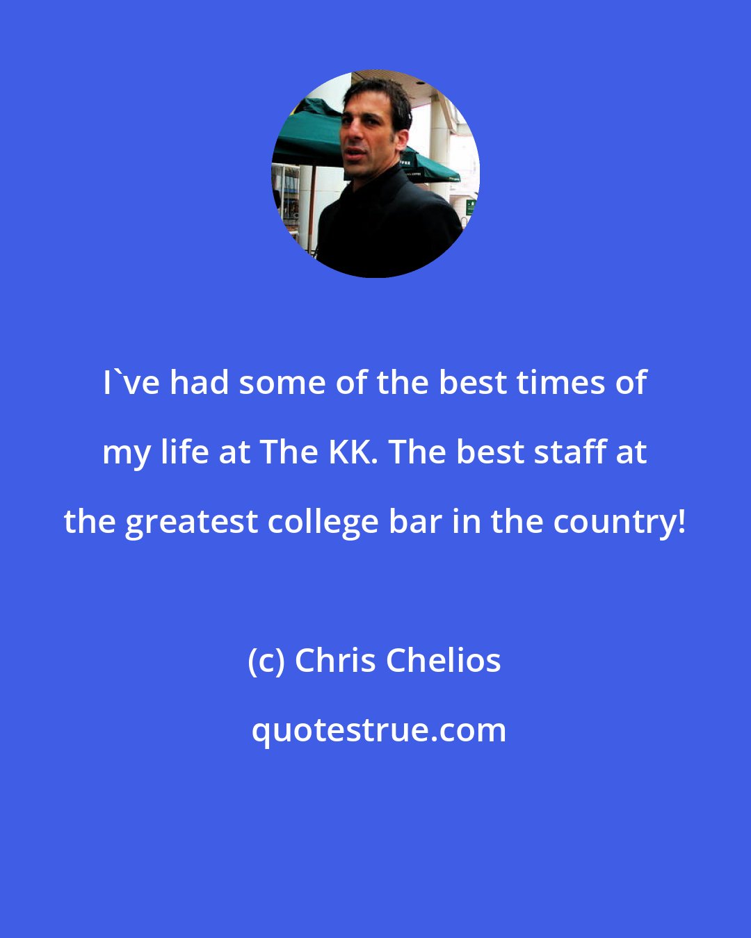 Chris Chelios: I've had some of the best times of my life at The KK. The best staff at the greatest college bar in the country!