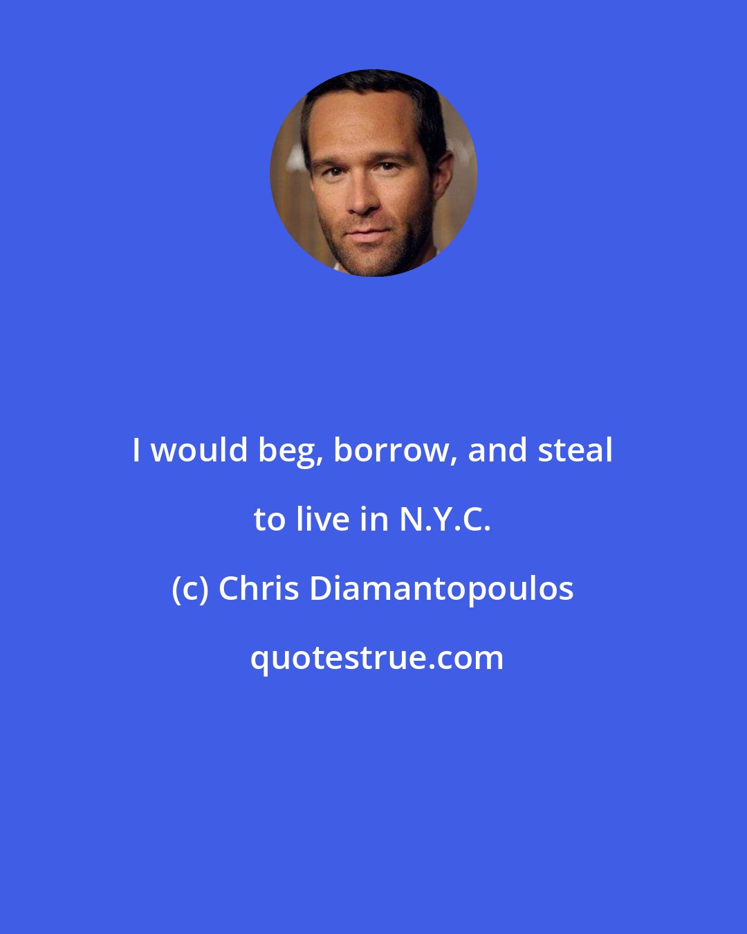 Chris Diamantopoulos: I would beg, borrow, and steal to live in N.Y.C.