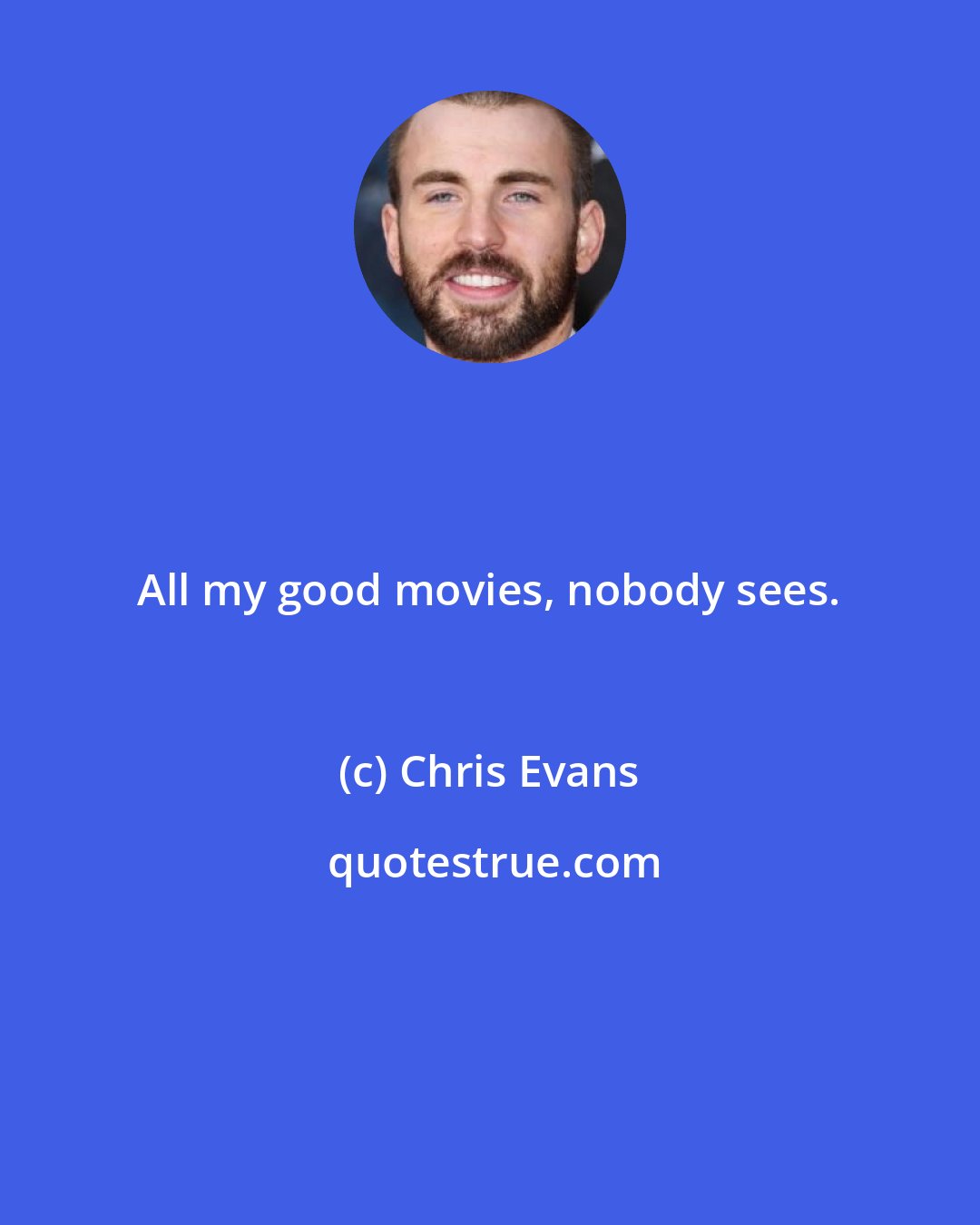 Chris Evans: All my good movies, nobody sees.