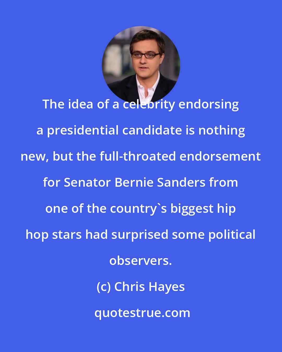 Chris Hayes: The idea of a celebrity endorsing a presidential candidate is nothing new, but the full-throated endorsement for Senator Bernie Sanders from one of the country`s biggest hip hop stars had surprised some political observers.