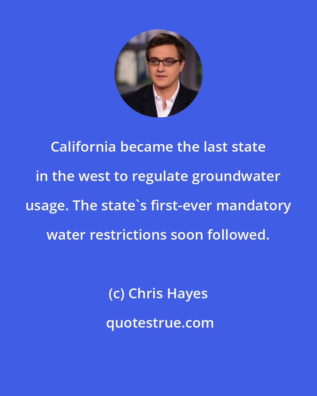 Chris Hayes: California became the last state in the west to regulate groundwater usage. The state`s first-ever mandatory water restrictions soon followed.