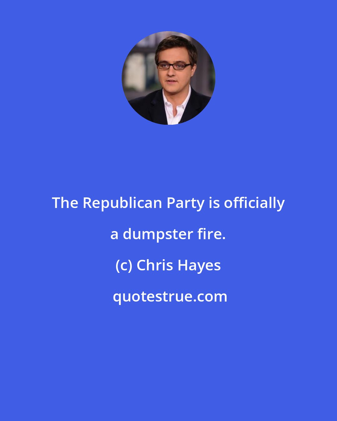 Chris Hayes: The Republican Party is officially a dumpster fire.