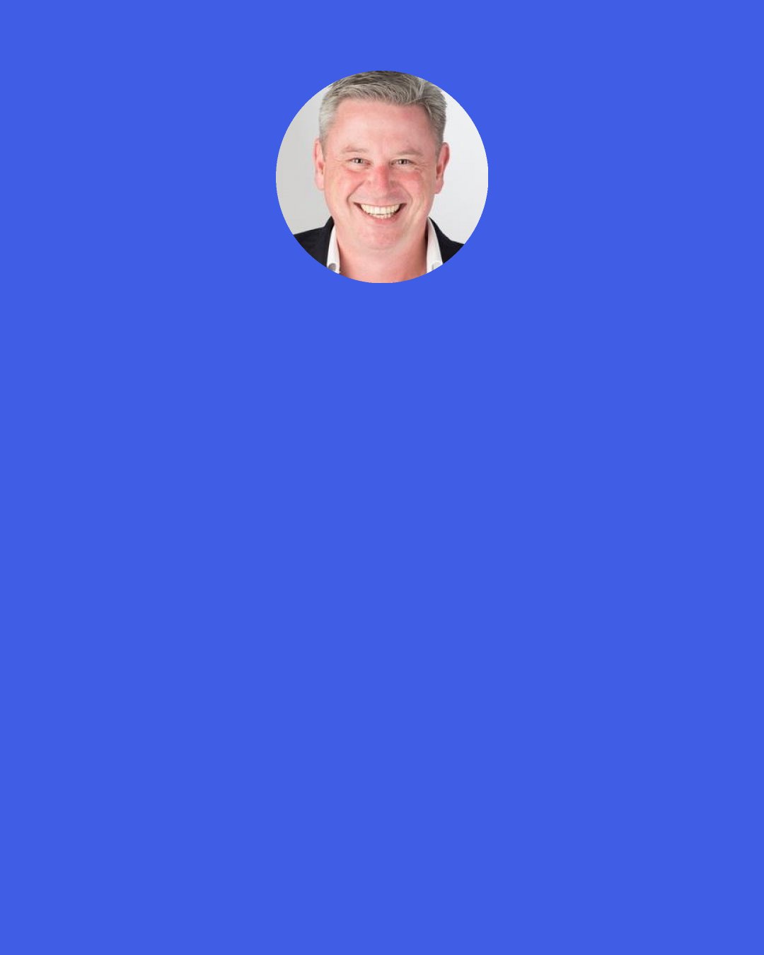Chris Murray: You can’t plough a field by turning it over in your mind. Either you get out there and plough it or it doesn’t get done.