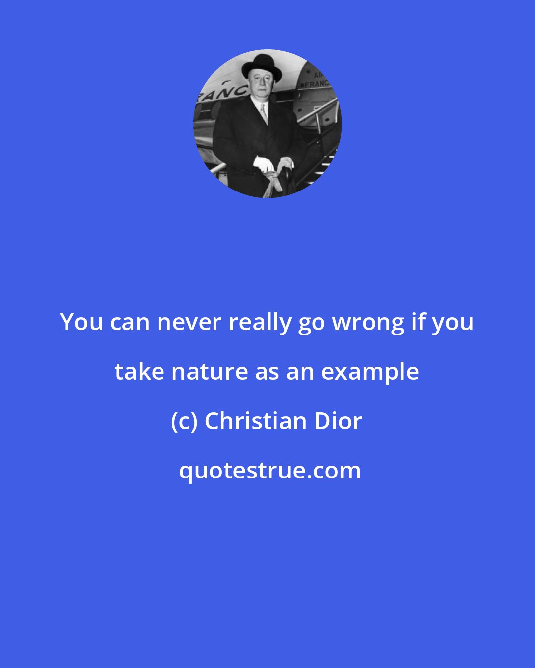 Christian Dior: You can never really go wrong if you take nature as an example