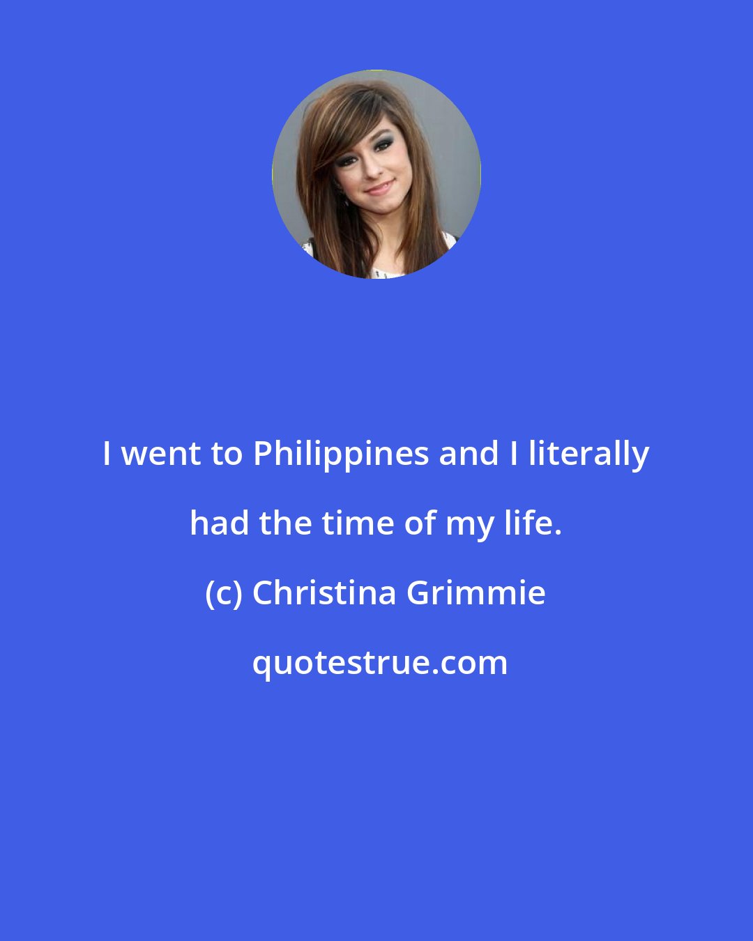 Christina Grimmie: I went to Philippines and I literally had the time of my life.