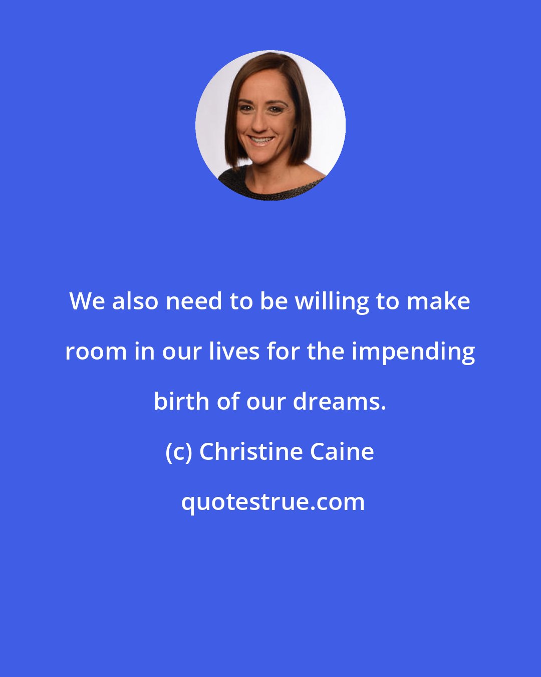 Christine Caine: We also need to be willing to make room in our lives for the impending birth of our dreams.