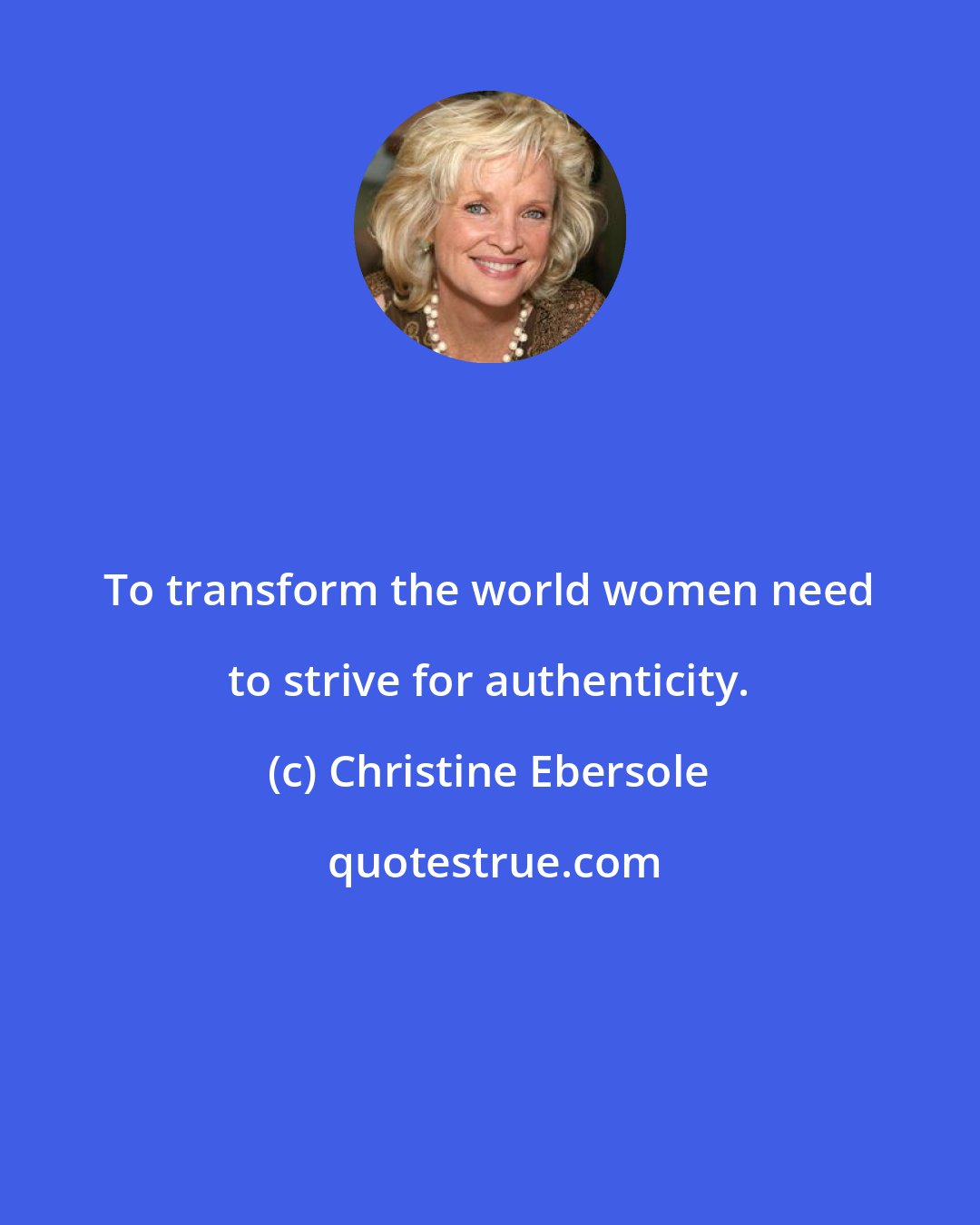 Christine Ebersole: To transform the world women need to strive for authenticity.