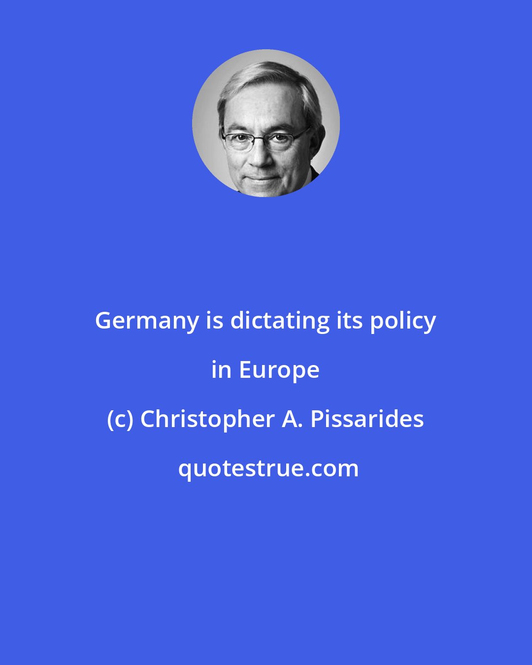 Christopher A. Pissarides: Germany is dictating its policy in Europe
