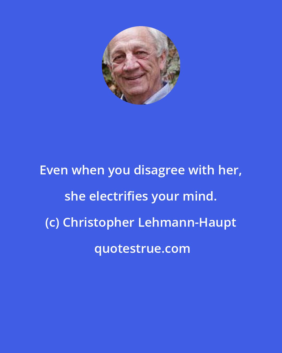 Christopher Lehmann-Haupt: Even when you disagree with her, she electrifies your mind.