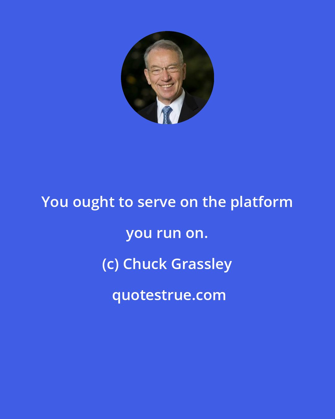 Chuck Grassley: You ought to serve on the platform you run on.