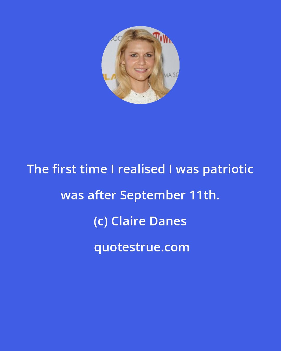 Claire Danes: The first time I realised I was patriotic was after September 11th.