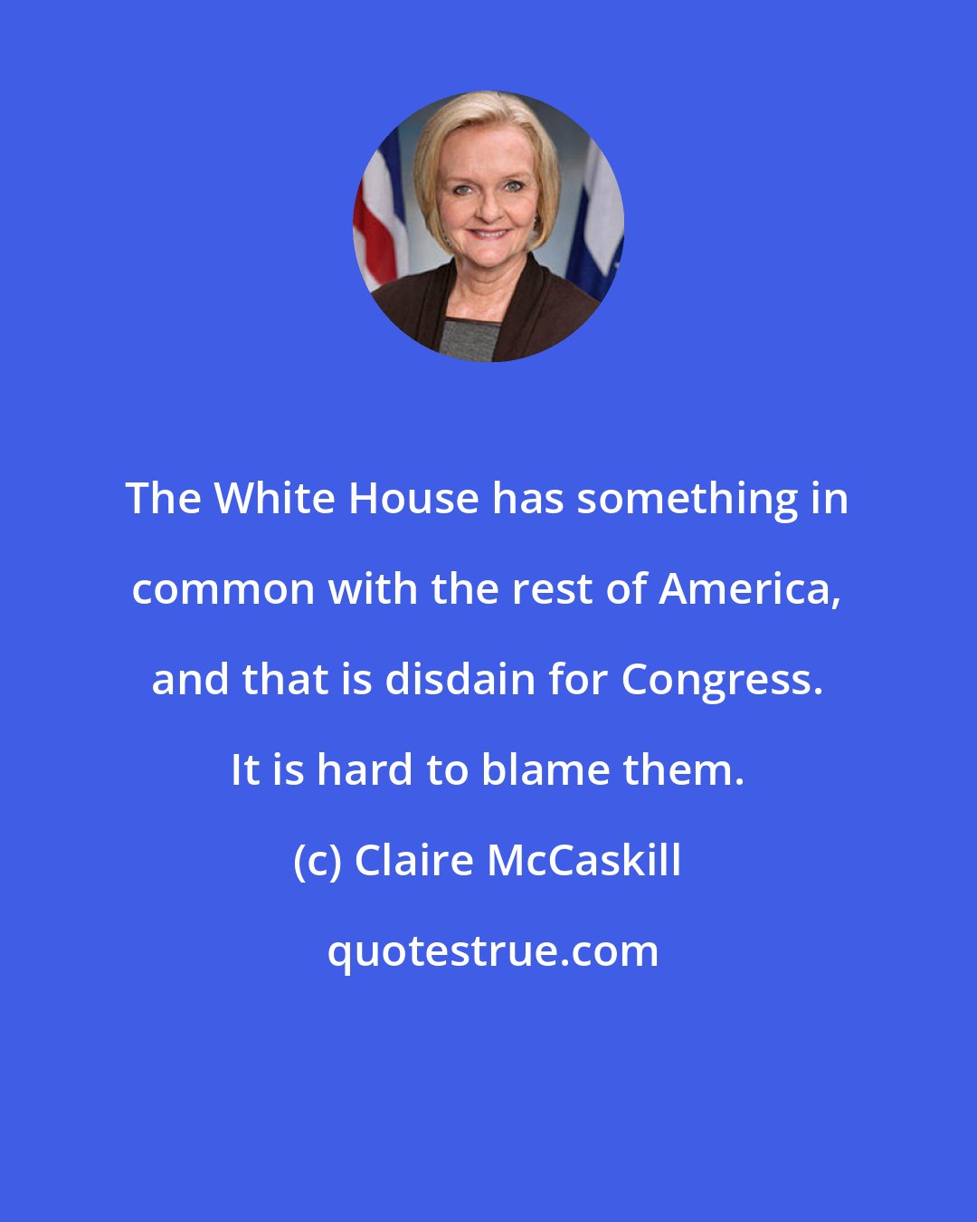 Claire McCaskill: The White House has something in common with the rest of America, and that is disdain for Congress. It is hard to blame them.