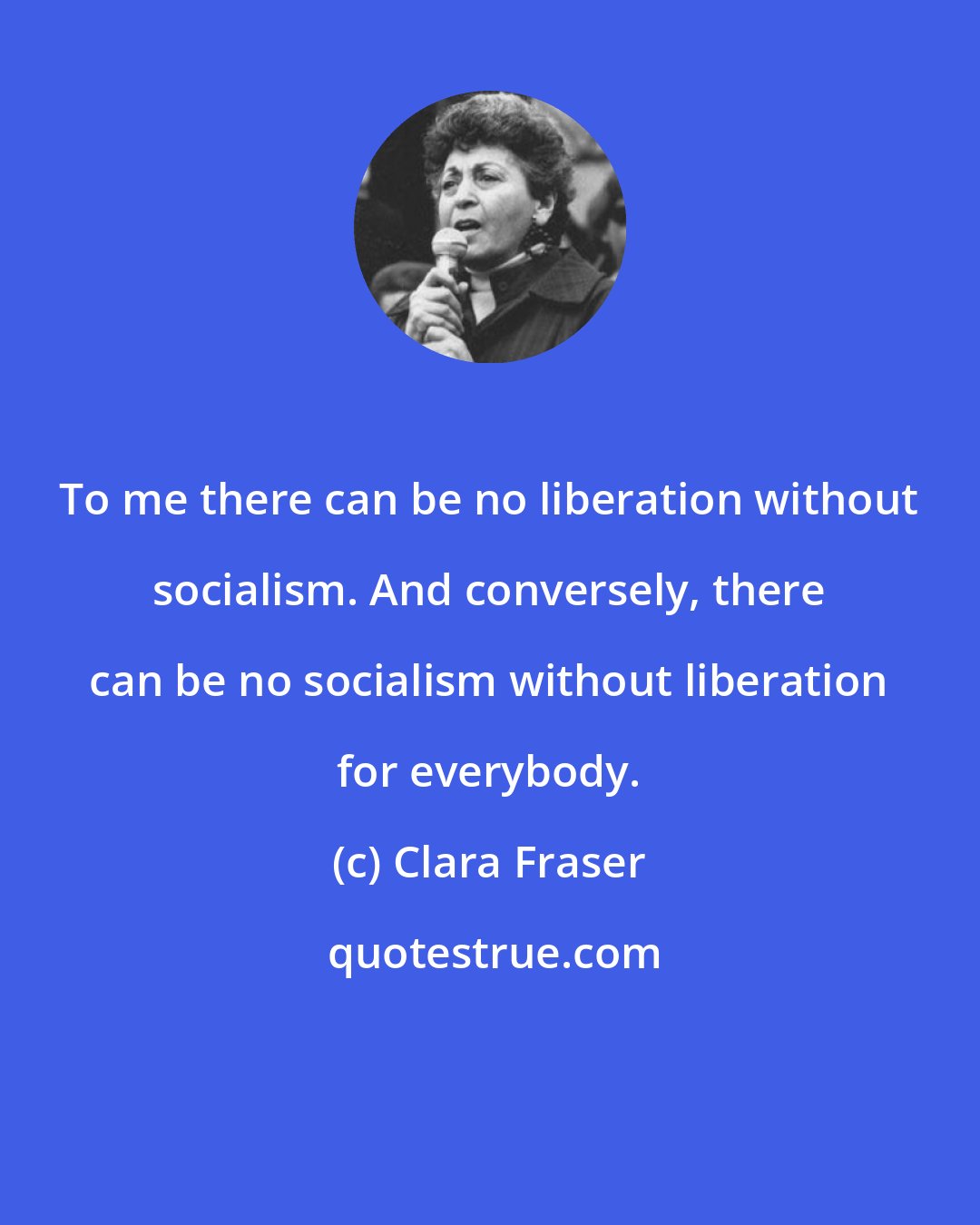 Clara Fraser: To me there can be no liberation without socialism. And conversely, there can be no socialism without liberation for everybody.