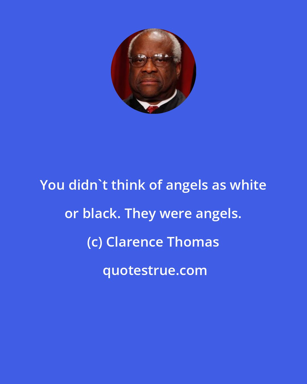 Clarence Thomas: You didn't think of angels as white or black. They were angels.