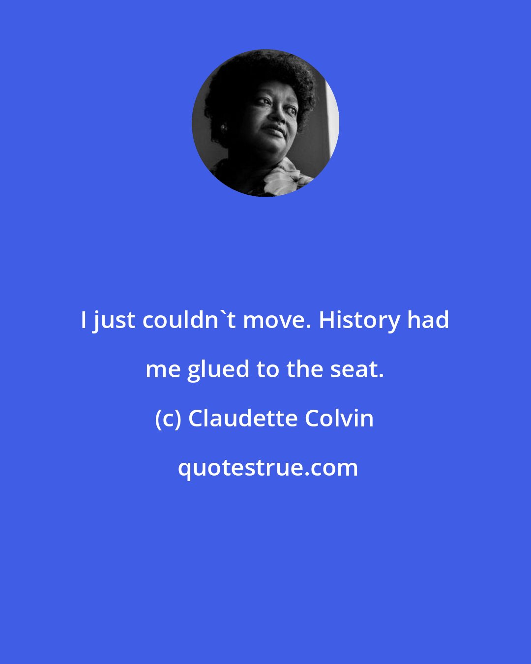 Claudette Colvin: I just couldn't move. History had me glued to the seat.