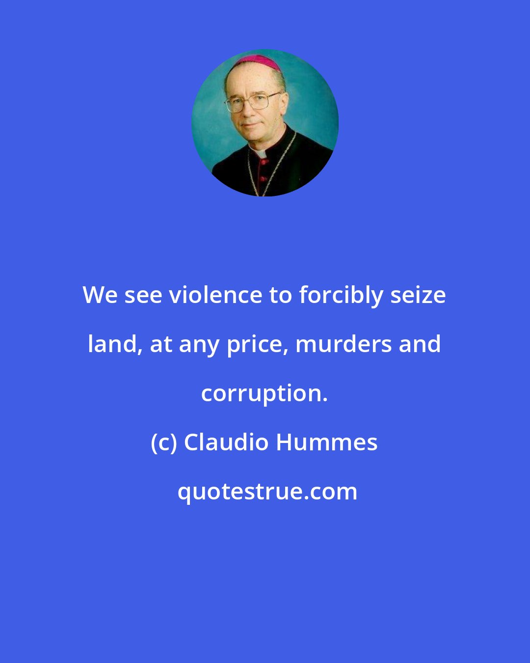 Claudio Hummes: We see violence to forcibly seize land, at any price, murders and corruption.