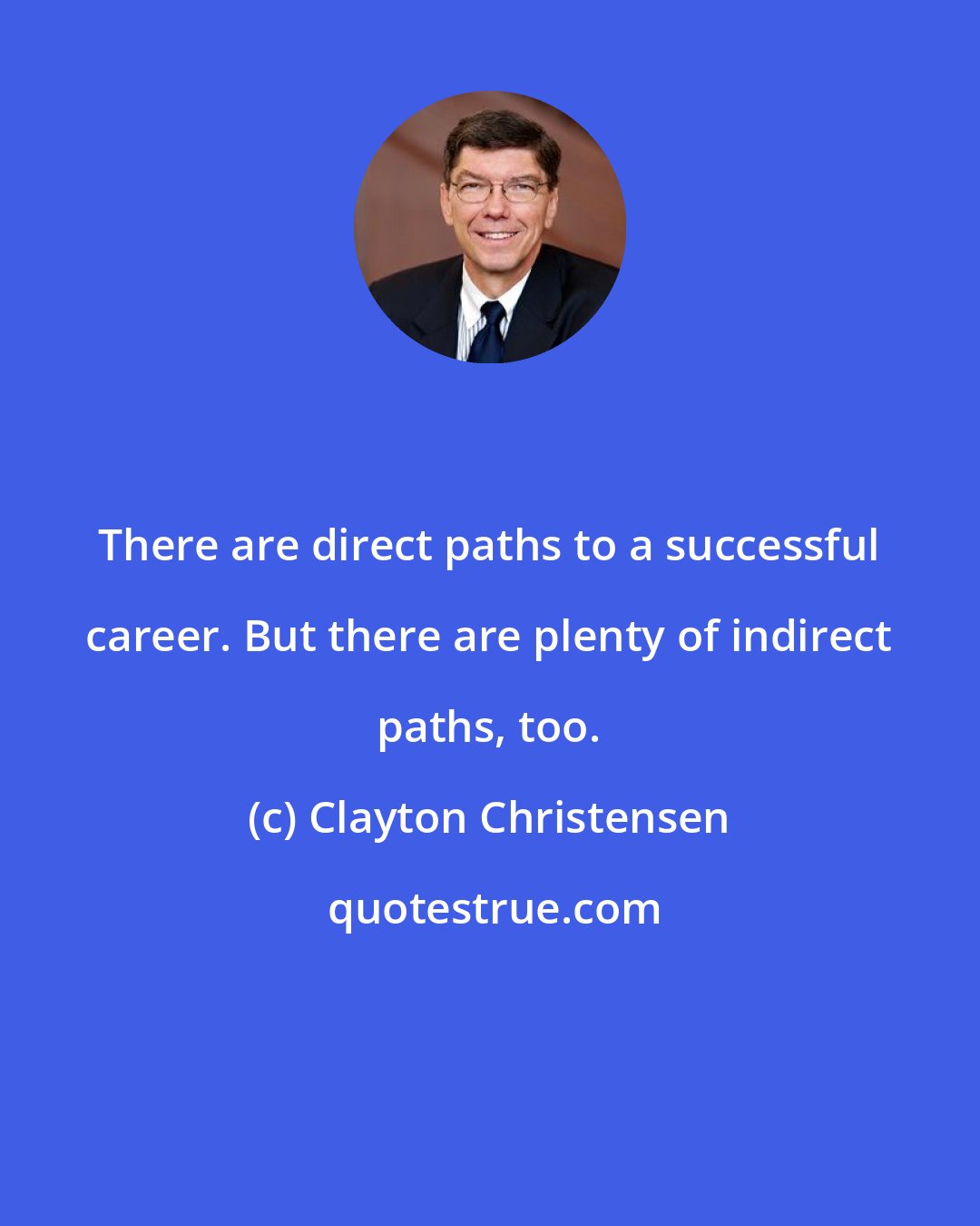 Clayton Christensen: There are direct paths to a successful career. But there are plenty of indirect paths, too.