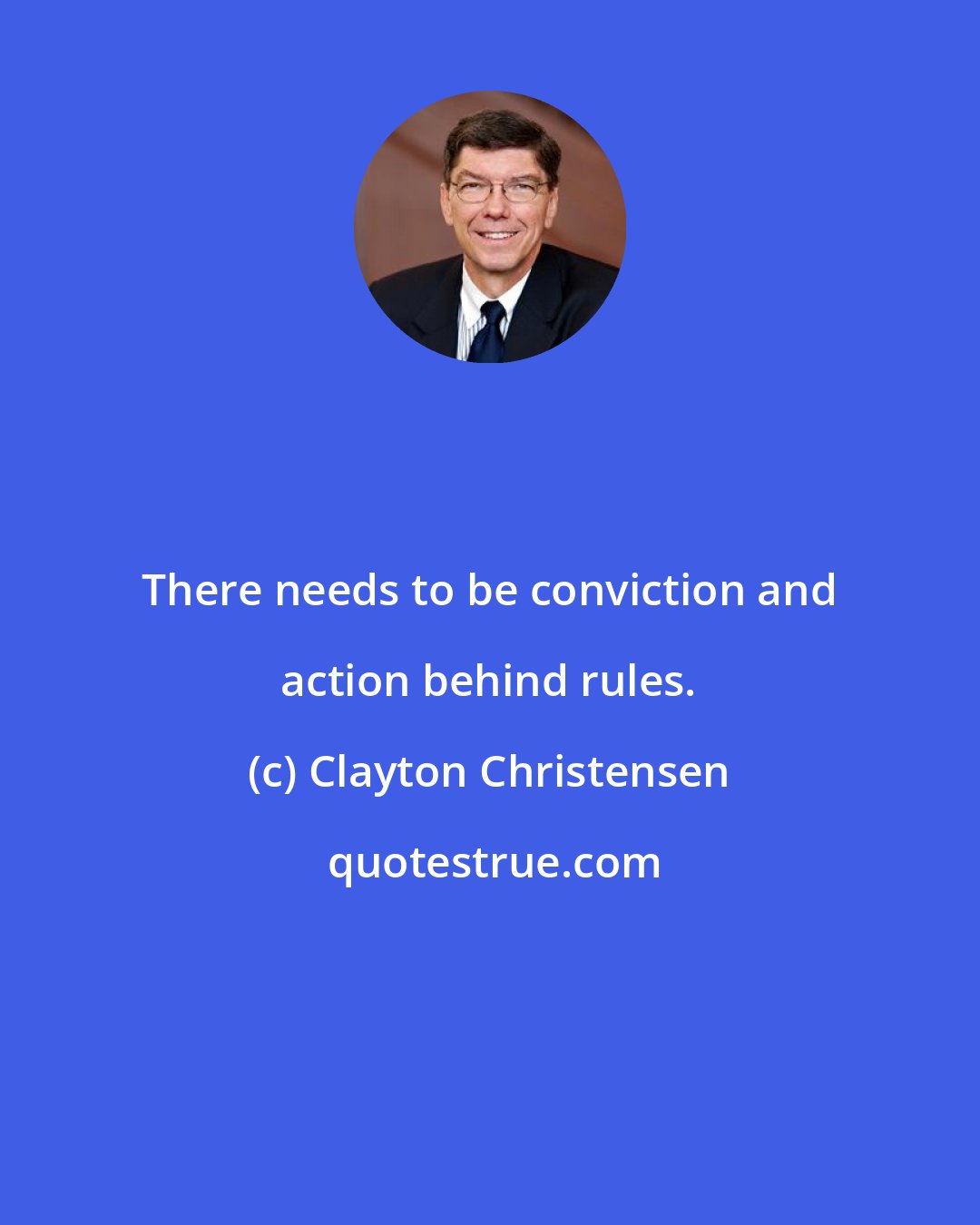 Clayton Christensen: There needs to be conviction and action behind rules.